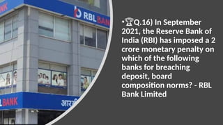 •🏆Q.16) In September
2021, the Reserve Bank of
India (RBI) has imposed a 2
crore monetary penalty on
which of the following
banks for breaching
deposit, board
composition norms? - RBL
Bank Limited
 