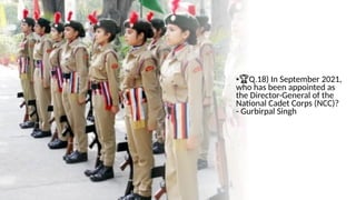 •🏆Q.18) In September 2021,
who has been appointed as
the Director-General of the
National Cadet Corps (NCC)?
- Gurbirpal Singh
 