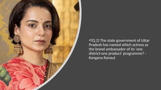 •🍁Q.2) The state government of Uttar
Pradesh has named which actress as
the brand ambassador of its 'one
district-one product' programme? -
Kangana Ranaut
 