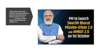 •🏆Q.3) Recently, Prime
Minister Narendra Modi has
launched Swachh Bharat
Mission-Urban 2.0 and
______ to keep the cities
clean and transforming. -
AMRUT 2.0
 