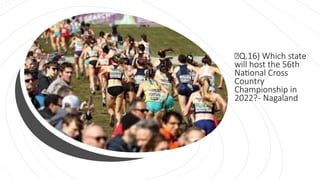 🍁Q.16) Which state
will host the 56th
National Cross
Country
Championship in
2022?- Nagaland
 