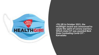 •🍁Q.18) In October 2021, the
Healthgiri award was announced to
salute the spirit of corona warriors.
Which state/UT was awarded Best
State Combating Covid-19? -
Karnataka
 