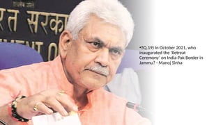 •🍁Q.19) In October 2021, who
inaugurated the 'Retreat
Ceremony’ on India-Pak Border in
Jammu? - Manoj Sinha
 