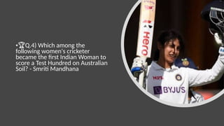 •🏆Q.4) Which among the
following women's cricketer
became the first Indian Woman to
score a Test Hundred on Australian
Soil? - Smriti Mandhana
 