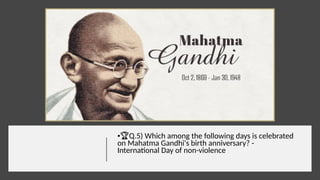 •🏆Q.5) Which among the following days is celebrated
on Mahatma Gandhi's birth anniversary? -
International Day of non-violence
 