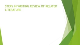 STEPS IN WRITING REVIEW OF RELATED
LITERATURE
 