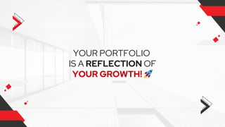 YOUR PORTFOLIO
IS A REFLECTION OF
YOUR GROWTH! 🚀
 