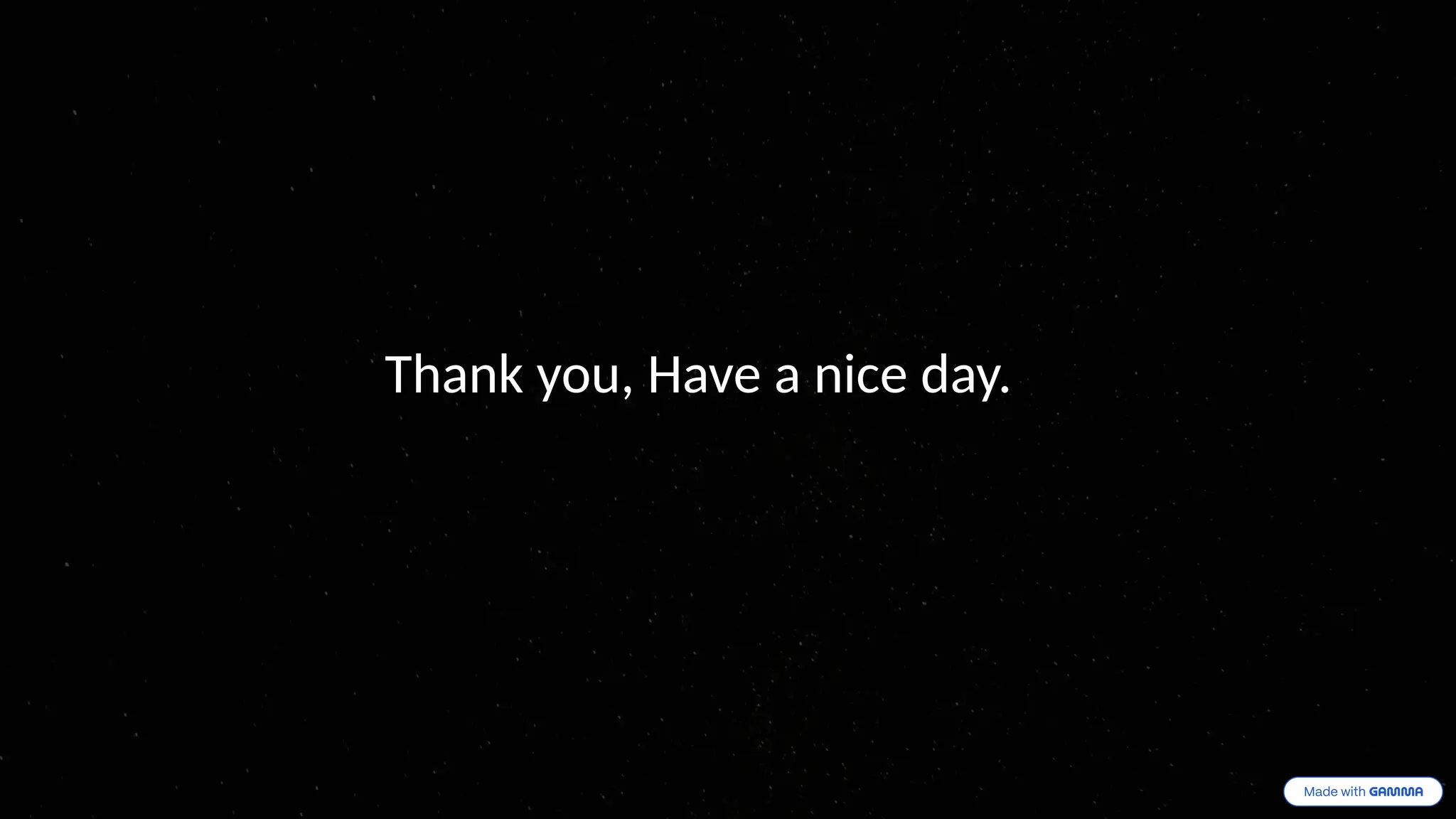 Thank you, Have a nice day.
 