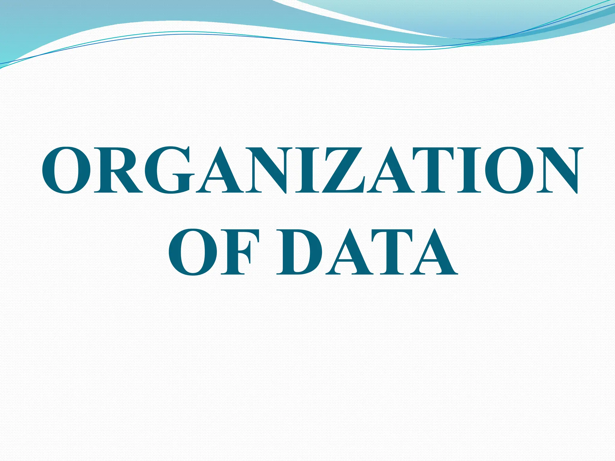 ORGANIZATION
OF DATA
 