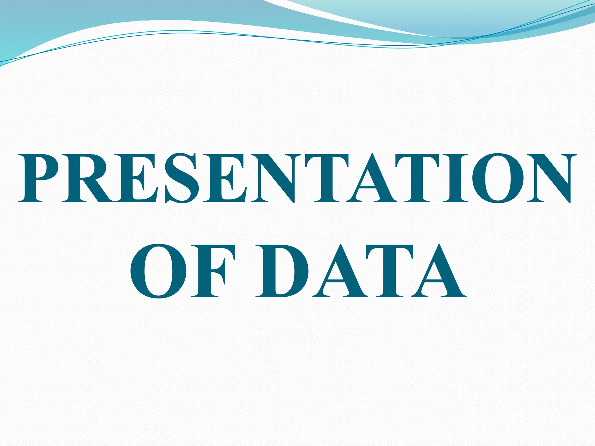 PRESENTATION
OF DATA
 