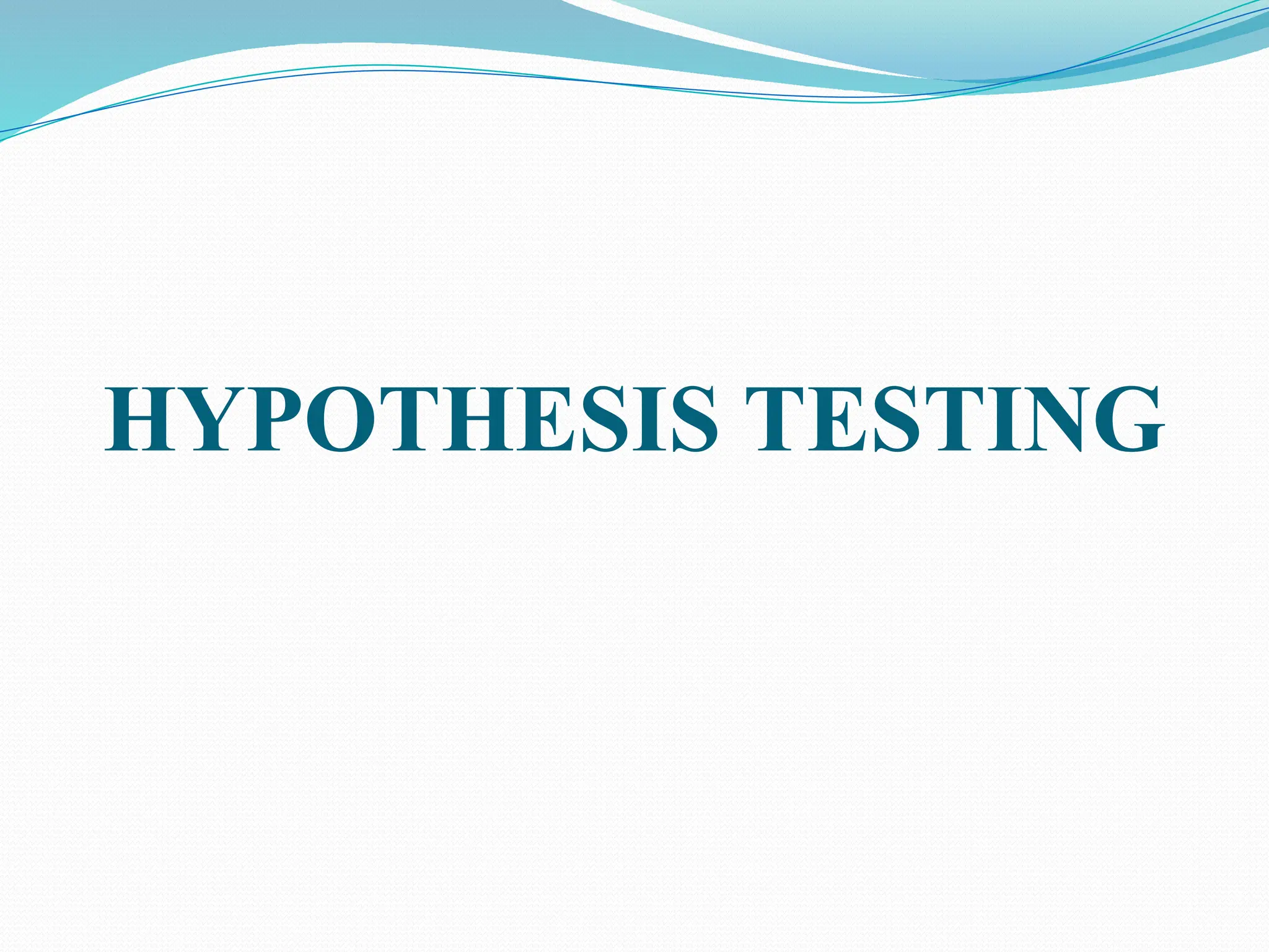 HYPOTHESIS TESTING
 