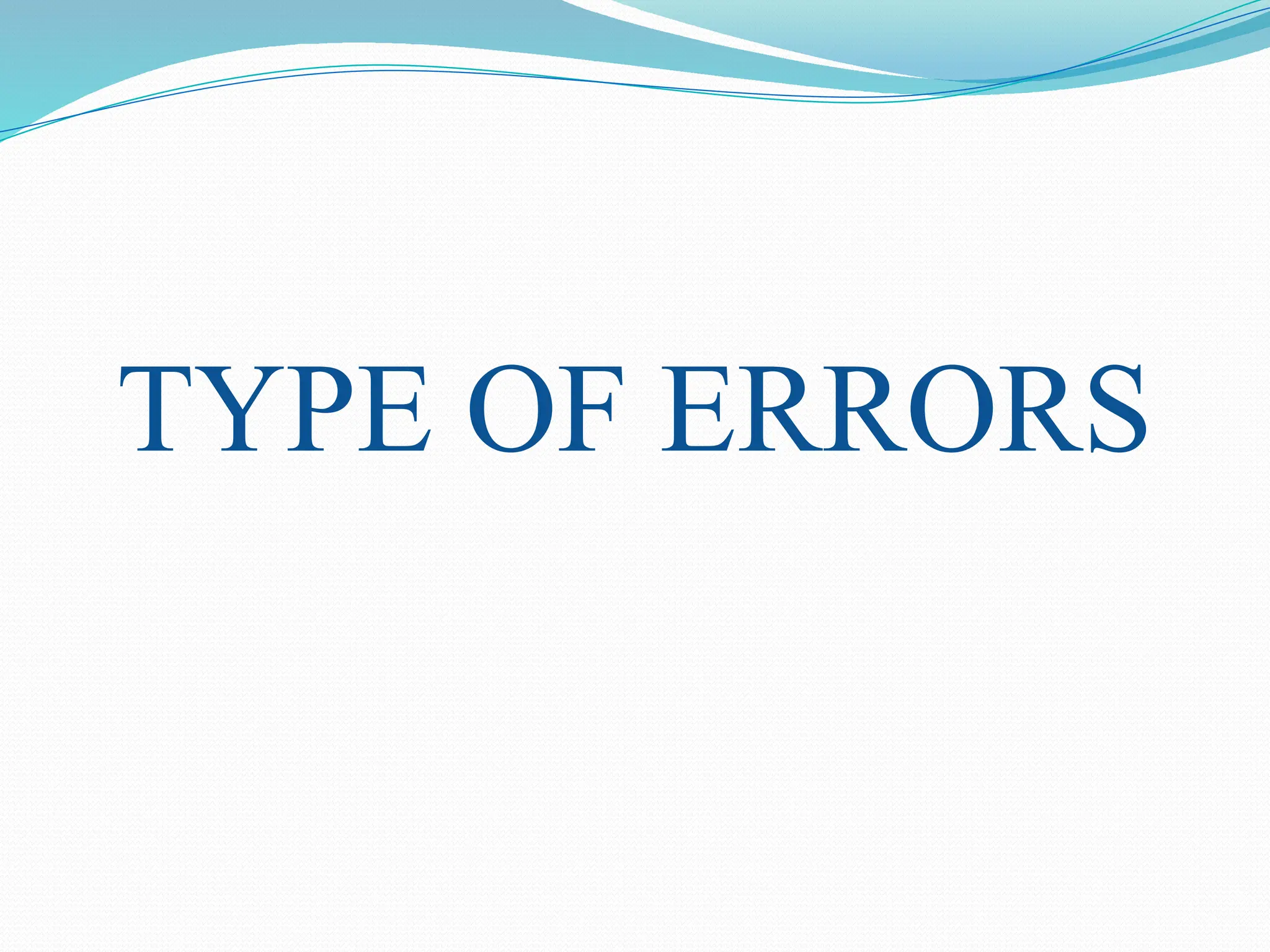 TYPE OF ERRORS
 