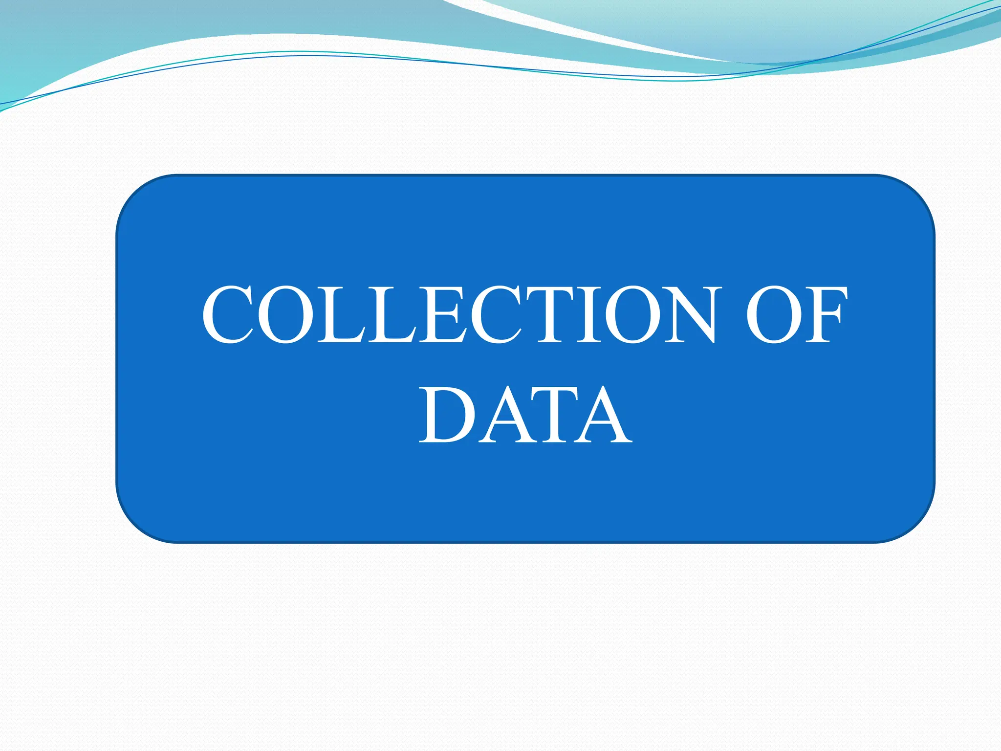 COLLECTION OF
DATA
 