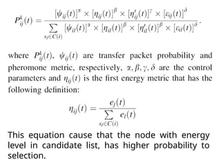 This equation cause that the node with energy
level in candidate list, has higher probability to
selection.
 