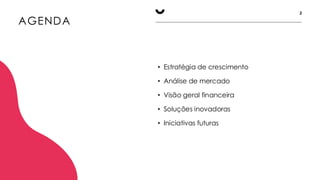AGENDA
2
• Estratégia de crescimento
• Análise de mercado
• Visão geral financeira
• Soluções inovadoras
• Iniciativas futuras
 