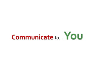 Communicateto… You