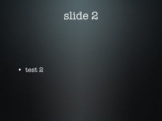 slide 2 <ul><li>test 2 </li></ul>
