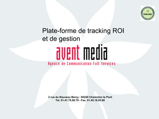 2 rue du Nouveau Bercy - 94220 Charenton le Pont Tel. 01.41.79.08.79 - Fax. 01.45.18.05.86 Plate-forme de tracking ROI et de gestion 