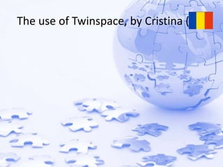 The use of Twinspace, by Cristina (Ro) 
 