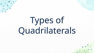 Types of
Quadrilaterals
 