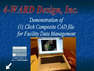 4-WARD Design, Inc. Demonstration of  (1) Click Composite CAD file  for Facility Data Management  ! Expand Menu to view in  Full Screen 