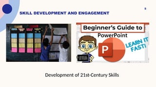 5
SKILL DEVELOPMENT AND ENGAGEMENT
Development of 21st-Century Skills
 