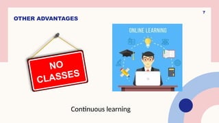 7
OTHER ADVANTAGES
Continuous learning
 