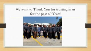 We want to Thank You for trusting in us
for the past 60 Years!
 
