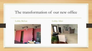 The transformation of our new office
Lobby Before Lobby After
 
