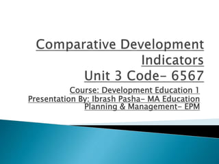 Course: Development Education 1
Presentation By: Ibrash Pasha- MA Education
Planning & Management- EPM
 