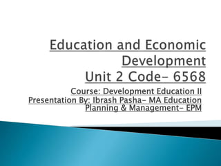Course: Development Education II
Presentation By: Ibrash Pasha- MA Education
Planning & Management- EPM
 