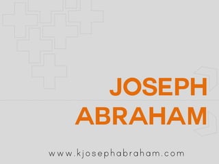 Joseph
    Abraham
www.kjosephabraham.com
 