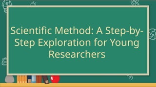 scientific method step by step exploration | PPTX