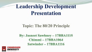 Leadership Development
Presentation
Topic: The 80/20 Principle
 