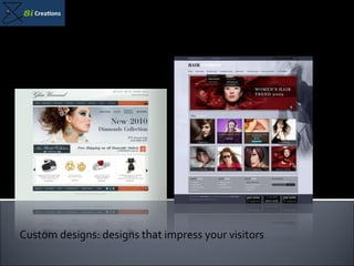 Custom designs: designs that impress your visitors 