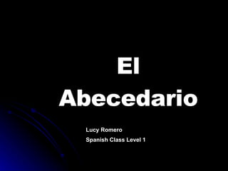 El Abecedario Lucy Romero  Spanish Class Level 1 
