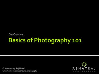 Get Creative…




© 2012 Abhay Raj Mittal
www.facebook.com/abhay.raj.photography
 