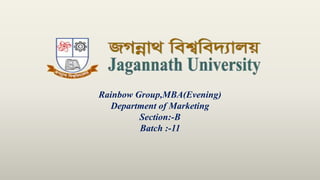 Rainbow Group,MBA(Evening)
Department of Marketing
Section:-B
Batch :-11
 