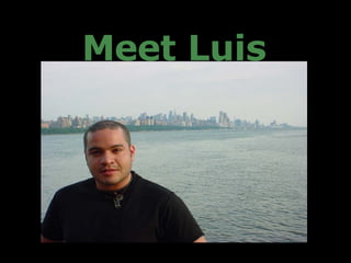 Meet   Luis 