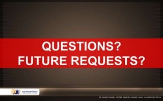 QUESTIONS? 
FUTURE REQUESTS? 
 