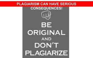 PLAGIARISM CAN HAVE SERIOUS 
CONSEQUENCES! 
 