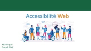 humanitaire
Accessibilité Web
Réalisé par:
Samah Filali
 