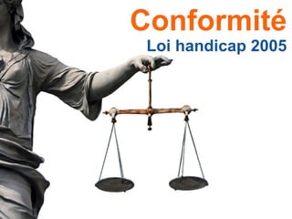 Conformité Loi handicap 2005 