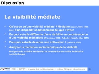 <ul><li>La visibilité médiate </li></ul><ul><li>Qu’est-ce qu’une visibilité médiate ? Médiation  (Jouët, 1990, 1993, 2000)...