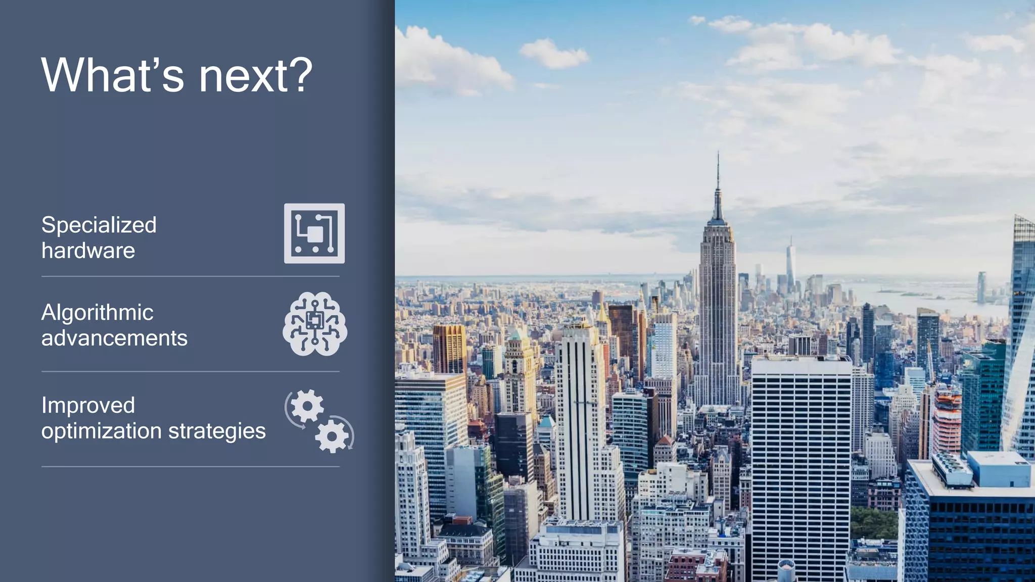 31
Improved
optimization strategies
Algorithmic
advancements
Specialized
hardware
What’s next?
Reference
 