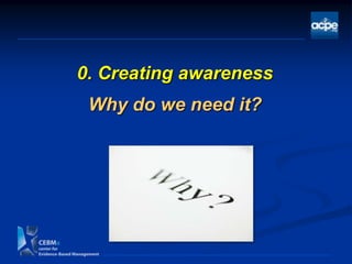 0. Creating awareness
Why do we need it?
 