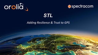 Adding Resilience & Trust to GPS
STL
 
