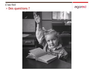 C’est fini! > Des questions ? 