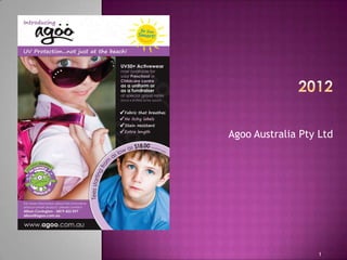 Agoo Australia Pty Ltd




                  1
 