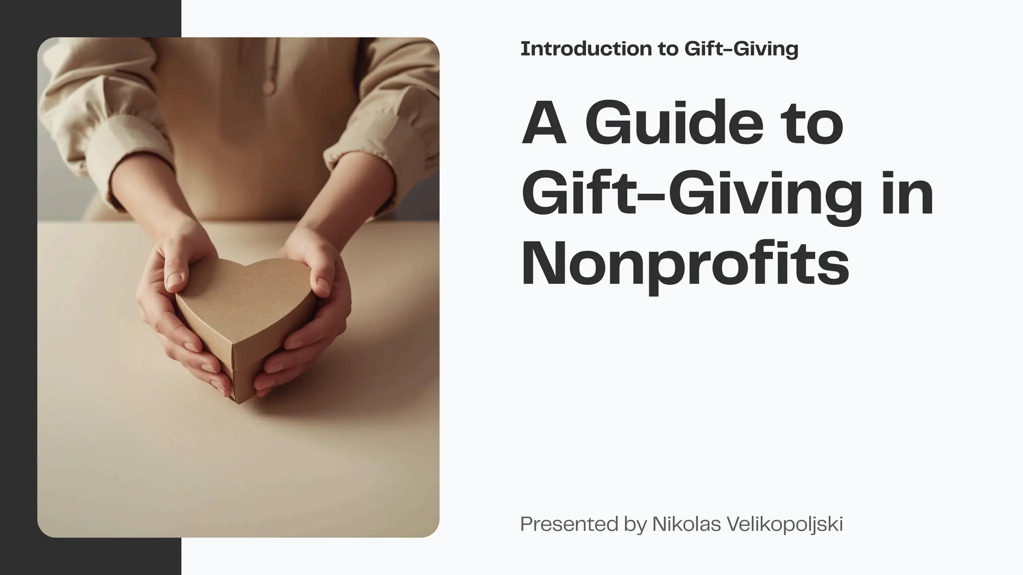 A Guide to
Gift-Giving in
Nonprofits
Introduction to Gift-Giving
Presented by Nikolas Velikopoljski
 